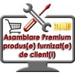 Asamblare Premium produs/echipament achizitionat de client si adus la sediul nostru