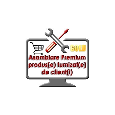 Asamblare Premium produs/echipament achizitionat de client si adus la sediul nostru