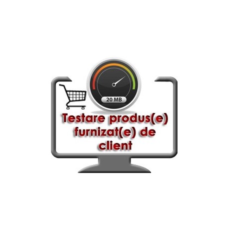 Testare produs furnizat de client